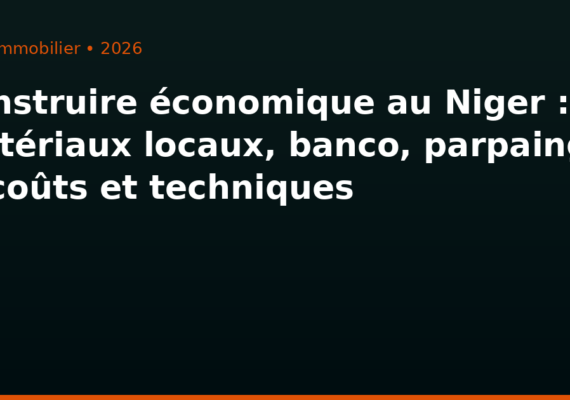 Construire économique au Niger : matériaux locaux, banco, parpaing — coûts et techniques