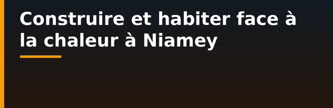 Construire et habiter face à la chaleur à Niamey : maisons fraîches, ventilation et solaire