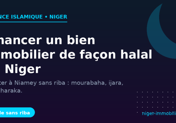 Financer un bien immobilier de façon halal au Niger : le guide sans riba