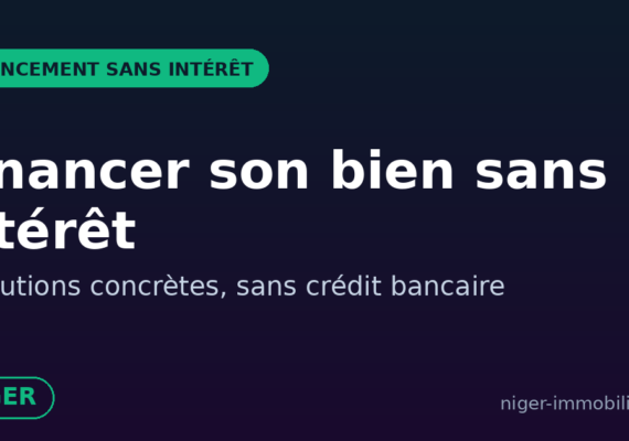Acheter un bien immobilier au Niger sans crédit à intérêt : 5 solutions de financement