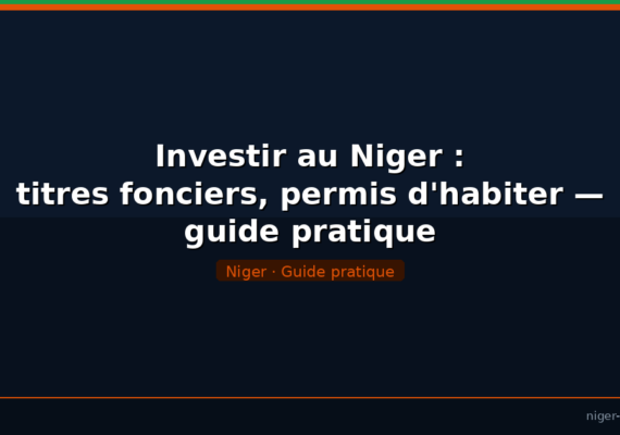 Investir au Niger : titres fonciers, permis d&rsquo;habiter — guide pratique