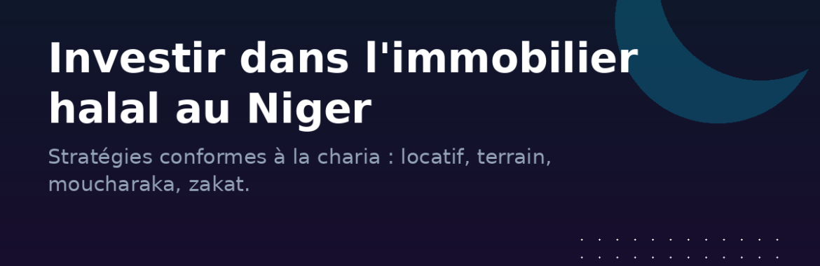 Investir dans l&rsquo;immobilier halal au Niger : stratégies conformes à la charia