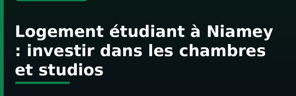 Logement étudiant à Niamey : investir dans les chambres et studios près des universités