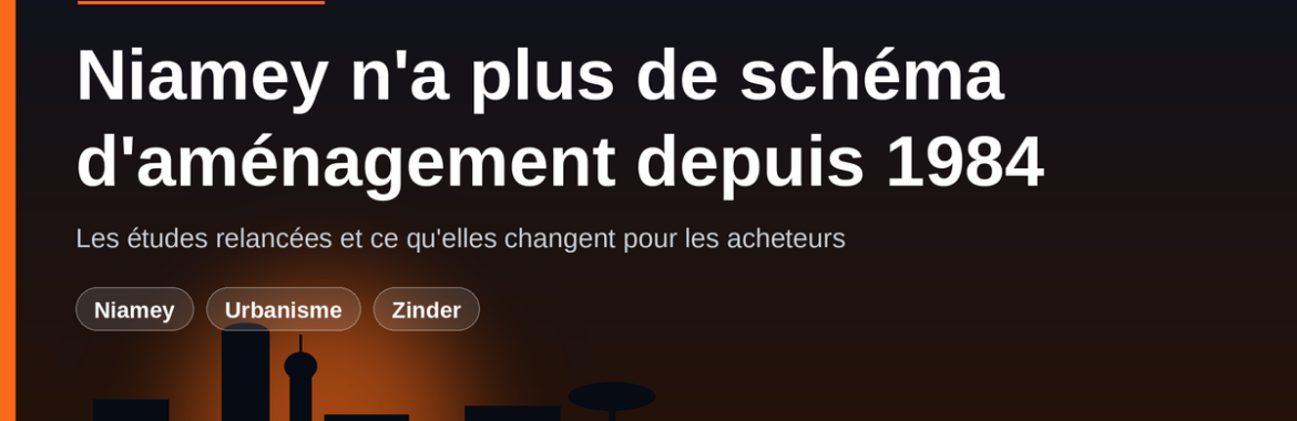 Niamey n&rsquo;a plus de schéma d&rsquo;aménagement depuis 1984 : ce que les études relancées annoncent