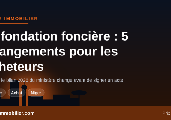 Refondation foncière et urbaine au Niger : les 5 changements qui touchent les acheteurs en 2026