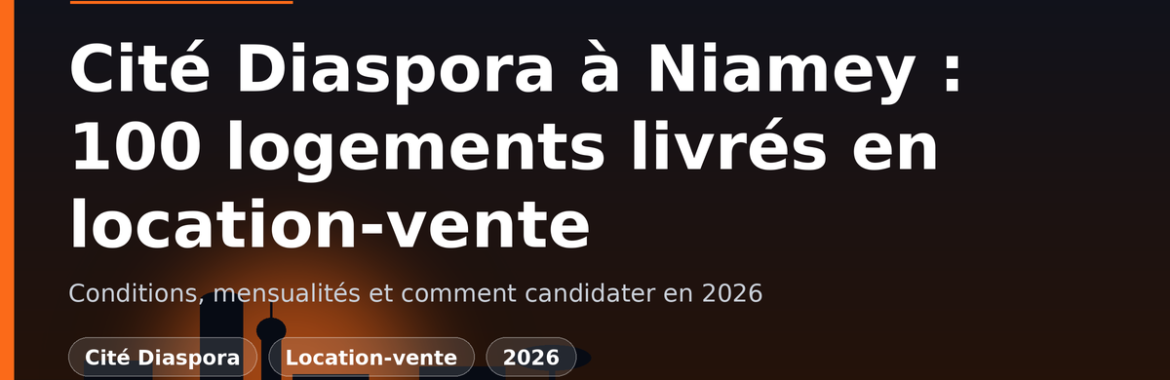 100 logements de la Cité Diaspora livrés en location-vente à Niamey : conditions, mensualités et comment candidater