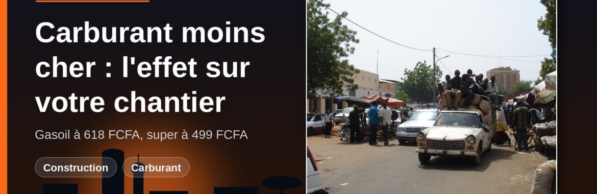 Carburant moins cher au Niger depuis le 9 octobre 2026 : ce que ça change pour votre chantier et le transport des matériaux